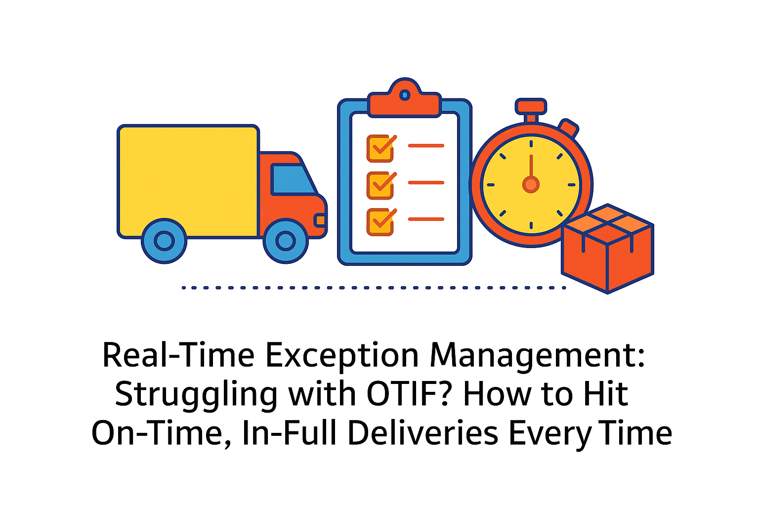 How to Hit On-Time, In-Full Deliveries Every Time